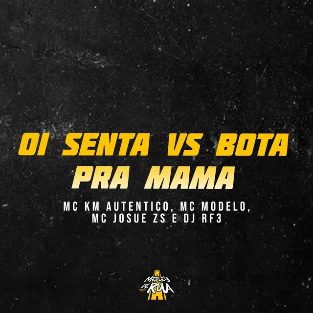 Oi Senta Vs Bota pra Mama