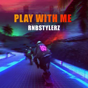 Play With Me by Rnbstylerz