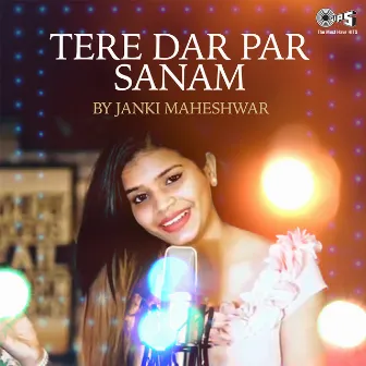 Tere Dar Par Sanam (Cover Version) by Janki Maheshwar