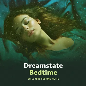 Dreamstate Bedtime by Childrens Bedtime Music