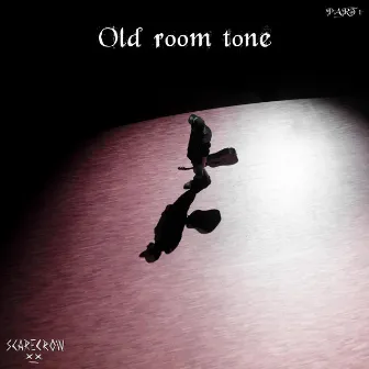 Old room tone, Pt. 1 by Scarecrow X_x