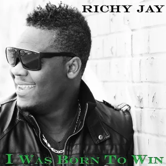 I Was Born to Win by Richy Jay