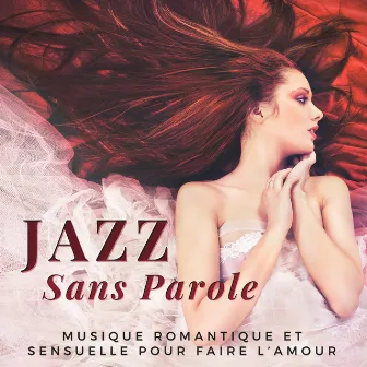 Jazz Sans Parole - Musique romantique et sensuelle pour faire l’amour by Musique Jazz Ensemble