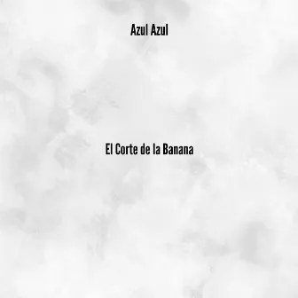 El Corte de la Banana by Azul Azul