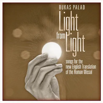 Light From Light (Songs for the New English Translation of the Roman Missal) by Bukas Palad Music Ministry