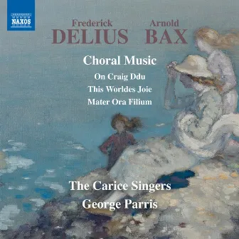 Delius & Bax: Choral Music by George Parris