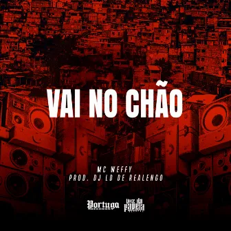 Vai No Chão by MC Weffy