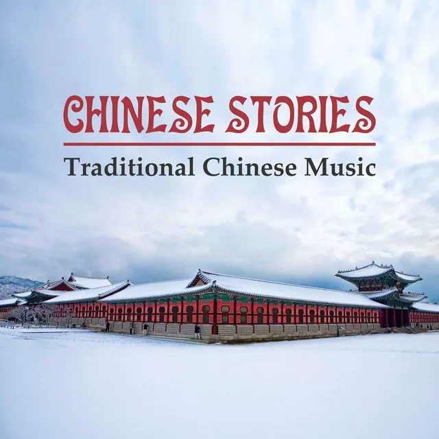 Chinese Stories: Traditional Chinese Music – Oriental Sounds, Chinese Eternal Melody, Relax and Serenity, Essence of Tibet