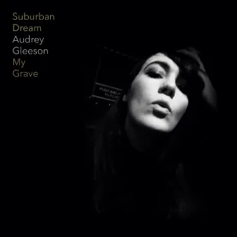 My Grave With Audrey Gleeson by Suburban Dream