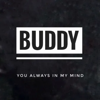 You always in my Mind by Lucky Buddy