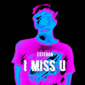 I Miss U by Esteban