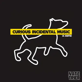 Curious Incidental Music (A Suite) by Nate Trier