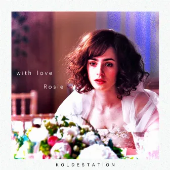 With Love Rosie by KOLDESTATION