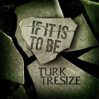 If It Is to Be by Turk Tresize