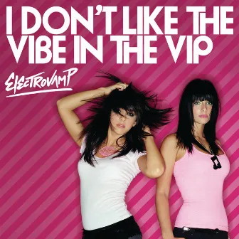 I Don't Like The Vibe In The VIP by ElectroVamp