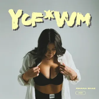 YCF*WM by Rihana Shae