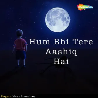 Hum Bhi Tere Aashiq Hai by Vivek Choudhary