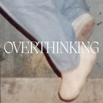 OVERTHINKING by mr no one