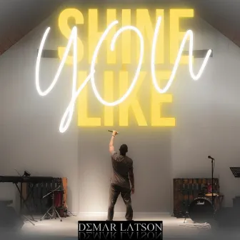 Shine Like You by DeMar Latson