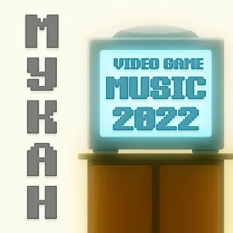 Video Game Music 2022 by Mykah