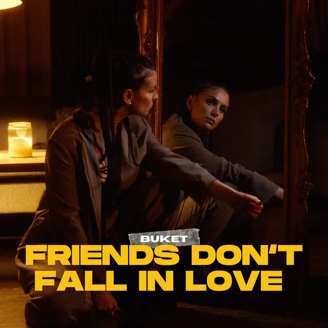 Friends Don't Fall in Love (To D.)