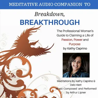 Breakdown, Breakthrough: Meditative Audio Companion by Arthur Lipner