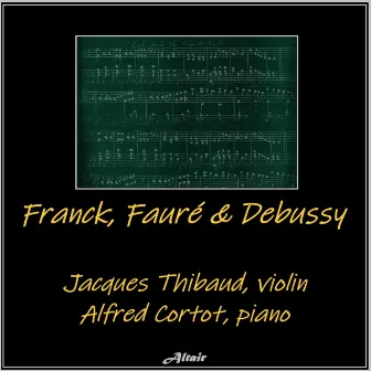 Franck, Fauré & Debussy by Jacques Thibaud