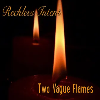 Two Vague Flames by Reckless intent