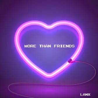 More Than Friends by LANX