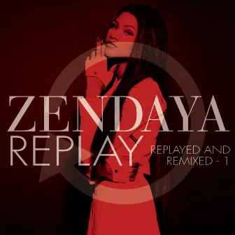 Replay (Replayed and Remixed - 1) by Zendaya