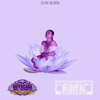 Slow Bloom (Chopnotslop) by Dj Izzy Ill