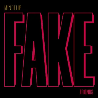 Fake Friends by Mindflip