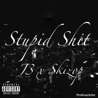 Stupid Shit by TheRealJ3