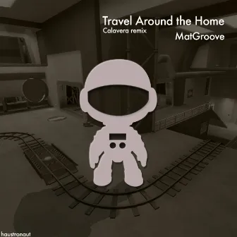 Travel Around the Home (Calavera Remix) by Calavera