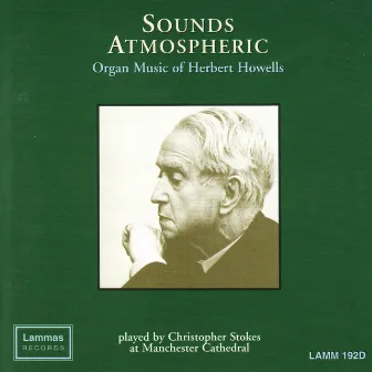 Sounds Atmospheric: Organ Music of Herbert Howells by Christopher Stokes