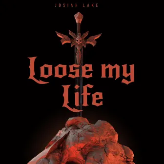 Lose my Life by Josiah Lake