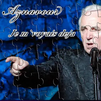 Je m'voyais déjà by Aznavour