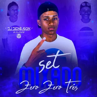 Set Mixado Zero Zero Três by DJ Denilson o clínico