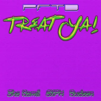 Treat Ya! by PFTD