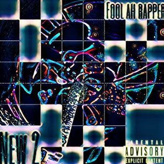 New 2 by Fool ah rapper