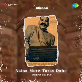 Naina More Taras Rahe (Ambient DNB Flip) by Ustad Bade Ghulam Ali Khan