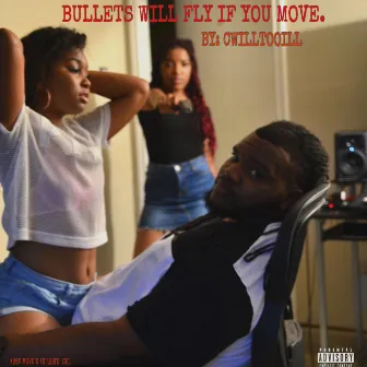 Bullets Will Fly If You Move by Cwilltooill