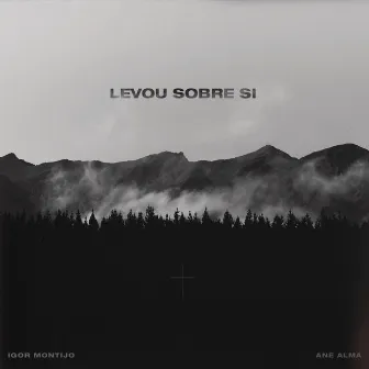 Levou Sobre Si (feat. Ane Alma) by Igor Montijo