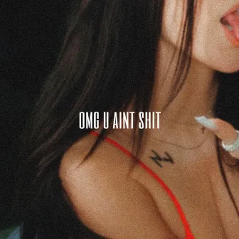 OMG U aint shit by sid tipton