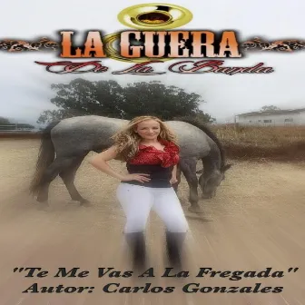 Te Me Vas a la Fregada by La Guera