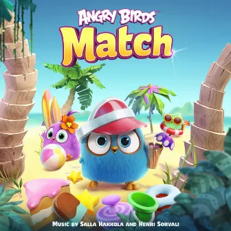 Angry Birds Match (Original Game Soundtrack) by Henri Sorvali