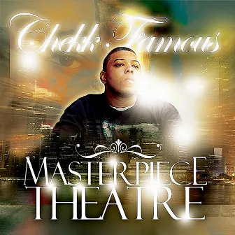 Master Piece Theatre by Chekk Famous