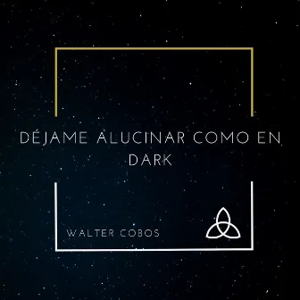 Déjame Alucinar Como en Dark by Walter Cobos