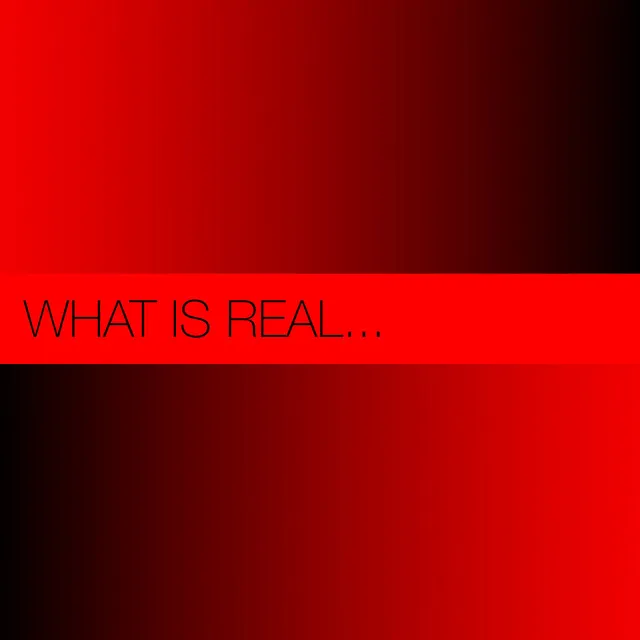 What Is Real