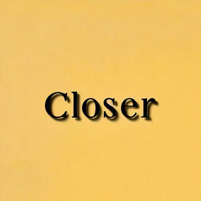 Closer